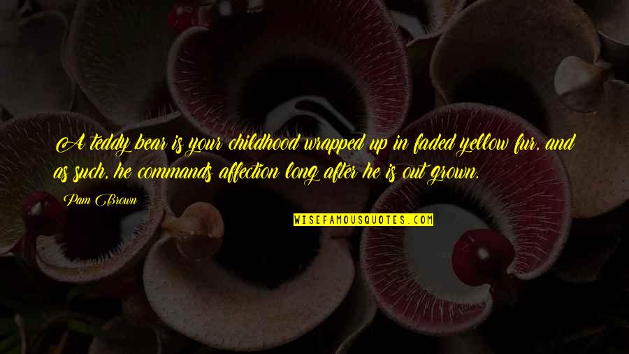 Vaciar Conjugation Quotes By Pam Brown: A teddy bear is your childhood wrapped up Vaciar Conjugation Quotes By Pam Brown: A teddy bear is your childhood wrapped up