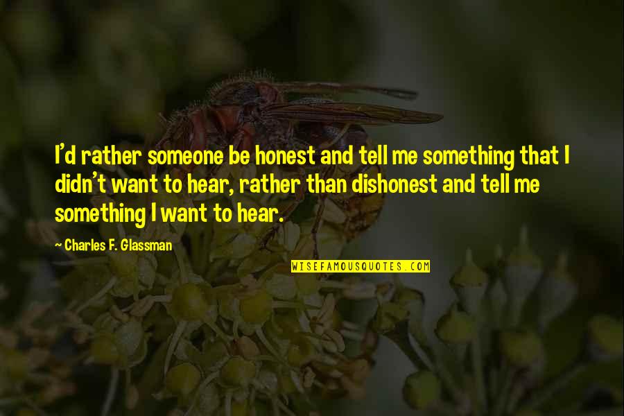 Vacilando Quotes By Charles F. Glassman: I'd rather someone be honest and tell me