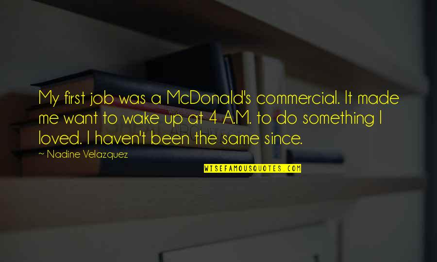 Vacilando Quotes By Nadine Velazquez: My first job was a McDonald's commercial. It