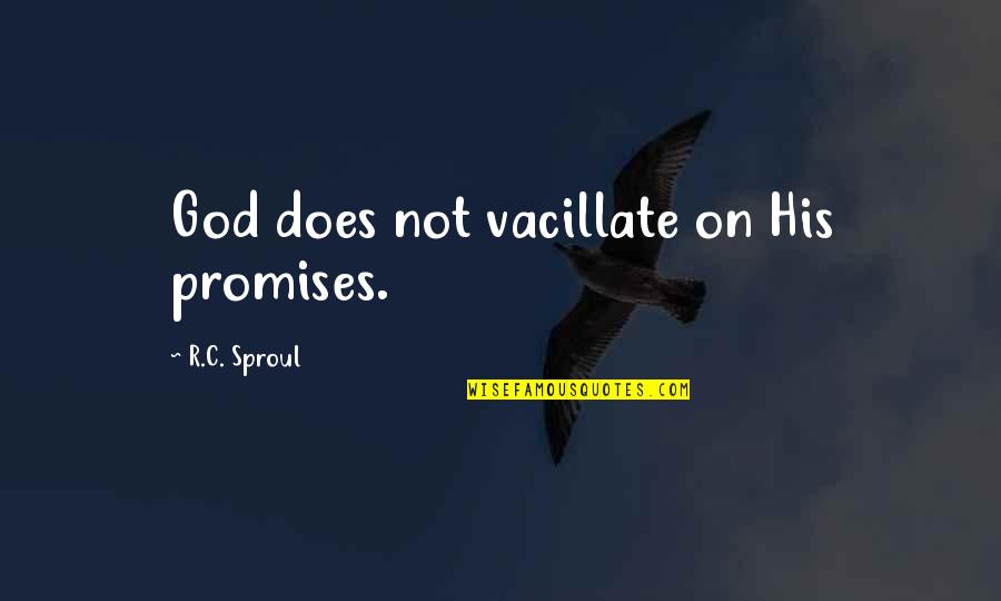 Vacillate Quotes By R.C. Sproul: God does not vacillate on His promises.