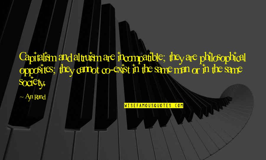 Vacillating Pronunciation Quotes By Ayn Rand: Capitalism and altruism are incompatible; they are philosophical