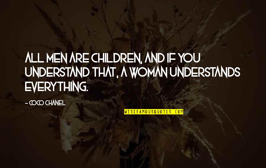 Vacillating Pronunciation Quotes By Coco Chanel: All men are children, and if you understand