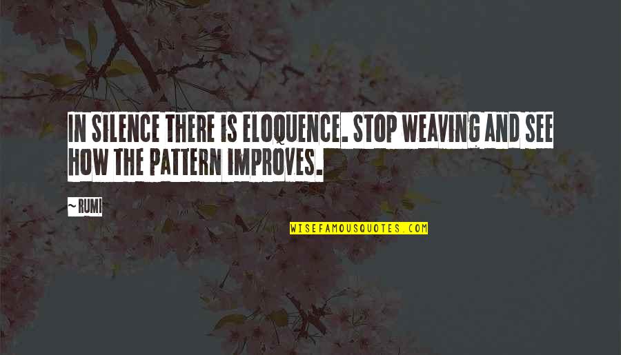 Vacillation In A Sentence Quotes By Rumi: In Silence there is eloquence. Stop weaving and