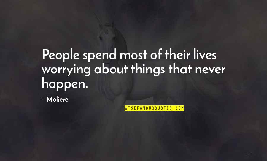 Vacillations Quotes By Moliere: People spend most of their lives worrying about