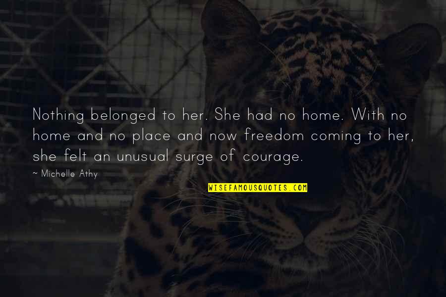 Vacillator Lack Quotes By Michelle Athy: Nothing belonged to her. She had no home. Vacillator Lack Quotes By Michelle Athy: Nothing belonged to her. She had no home.