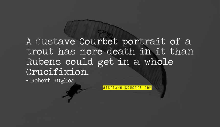 Vacillator Lack Quotes By Robert Hughes: A Gustave Courbet portrait of a trout has Vacillator Lack Quotes By Robert Hughes: A Gustave Courbet portrait of a trout has