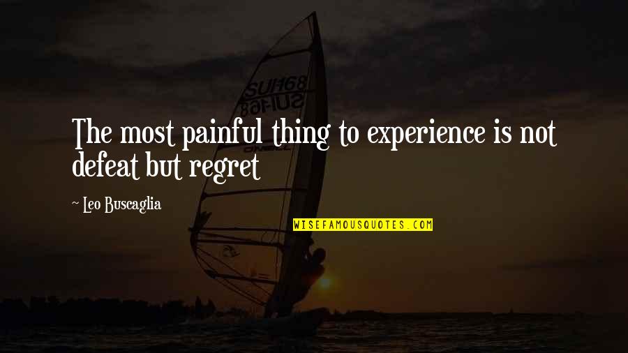 Vacio Al Quotes By Leo Buscaglia: The most painful thing to experience is not Vacio Al Quotes By Leo Buscaglia: The most painful thing to experience is not