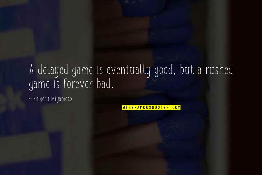 Vacio Al Quotes By Shigeru Miyamoto: A delayed game is eventually good, but a Vacio Al Quotes By Shigeru Miyamoto: A delayed game is eventually good, but a