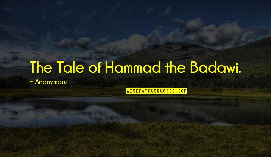 Vacio Existencial Quotes By Anonymous: The Tale of Hammad the Badawi.