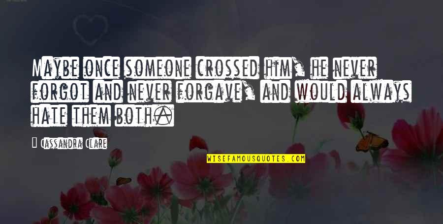 Vacio Existencial Quotes By Cassandra Clare: Maybe once someone crossed him, he never forgot