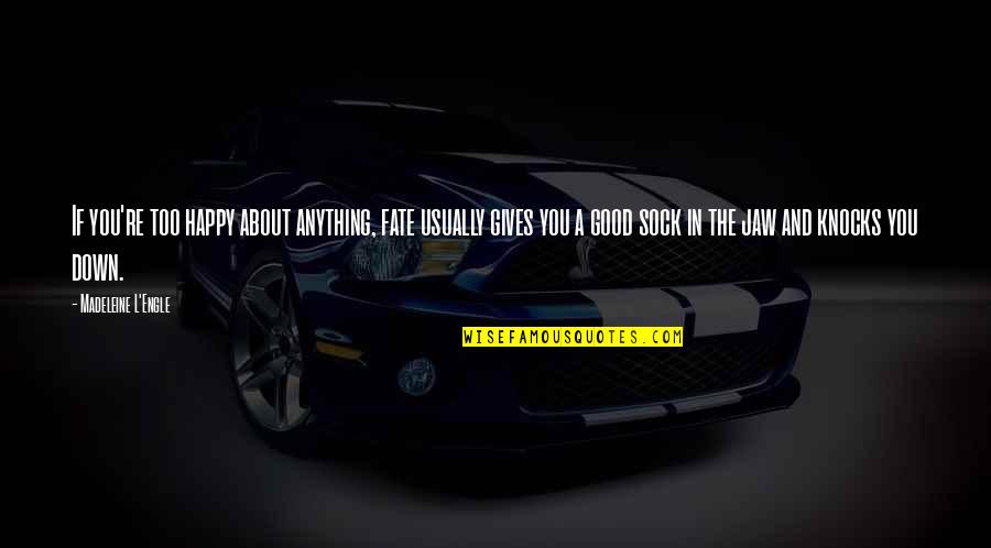 Vacio Existencial Quotes By Madeleine L'Engle: If you're too happy about anything, fate usually
