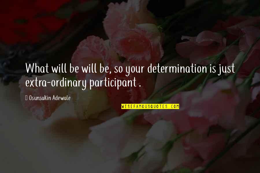 Vacio Existencial Quotes By Osunsakin Adewale: What will be will be, so your determination