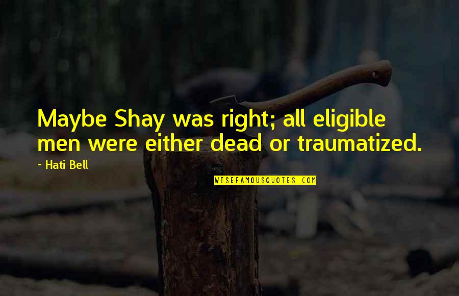 Vackov Hr Del Quotes By Hati Bell: Maybe Shay was right; all eligible men were