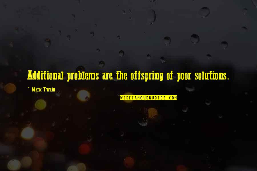 Vackov Hr Del Quotes By Mark Twain: Additional problems are the offspring of poor solutions.
