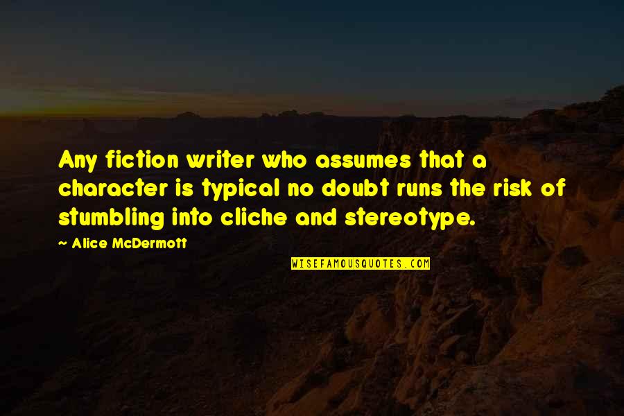 Vaclav Klaus Quotes By Alice McDermott: Any fiction writer who assumes that a character