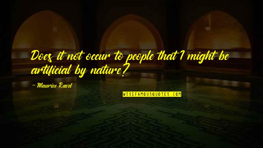 Vaclovas Aliulis Quotes By Maurice Ravel: Does it not occur to people that I
