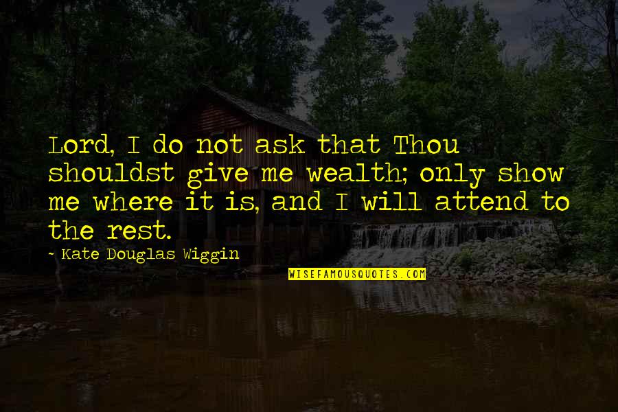 Vacos Translation Quotes By Kate Douglas Wiggin: Lord, I do not ask that Thou shouldst Vacos Translation Quotes By Kate Douglas Wiggin: Lord, I do not ask that Thou shouldst