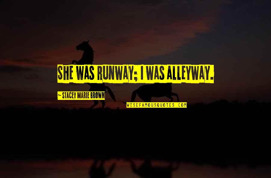Vacos Translation Quotes By Stacey Marie Brown: She was runway; I was alleyway. Vacos Translation Quotes By Stacey Marie Brown: She was runway; I was alleyway.