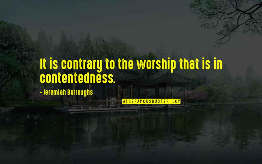 Vacqueyras Pronunciation Quotes By Jeremiah Burroughs: It is contrary to the worship that is