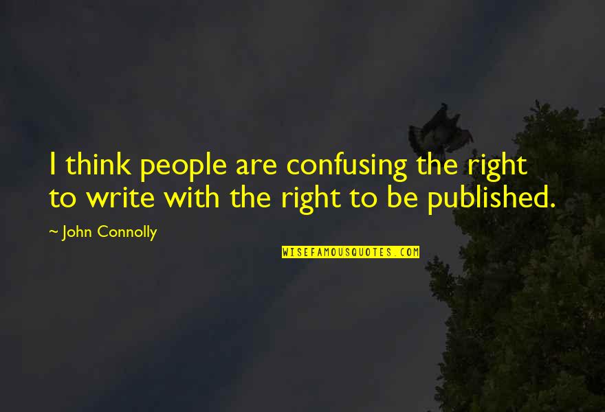Vacuity Quotes By John Connolly: I think people are confusing the right to