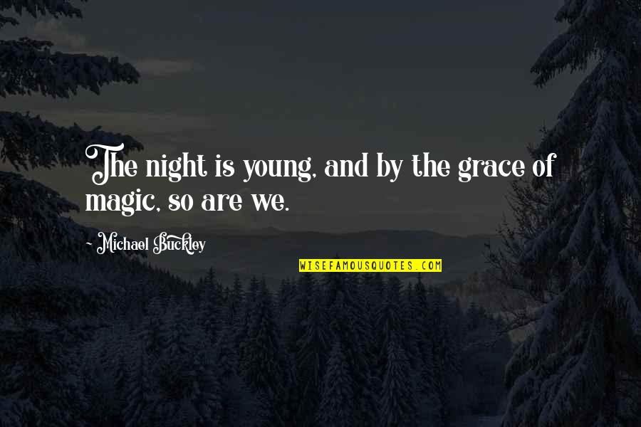 Vacunando Ninos Quotes By Michael Buckley: The night is young, and by the grace