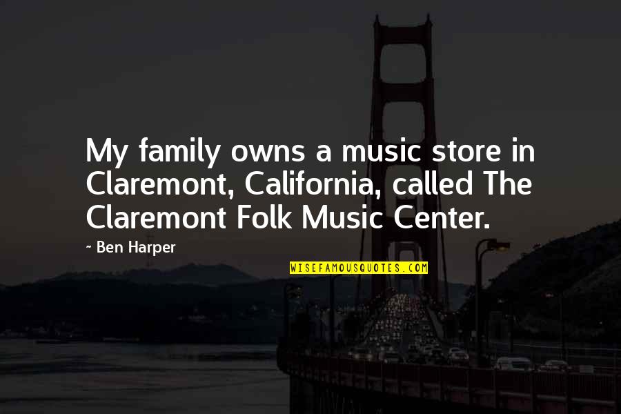 Vacuoles Quotes By Ben Harper: My family owns a music store in Claremont,