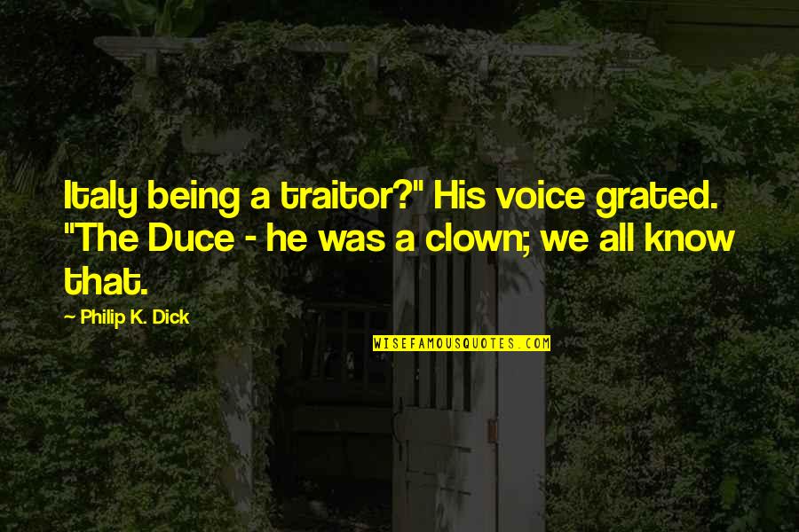 Vacuoles Quotes By Philip K. Dick: Italy being a traitor?" His voice grated. "The