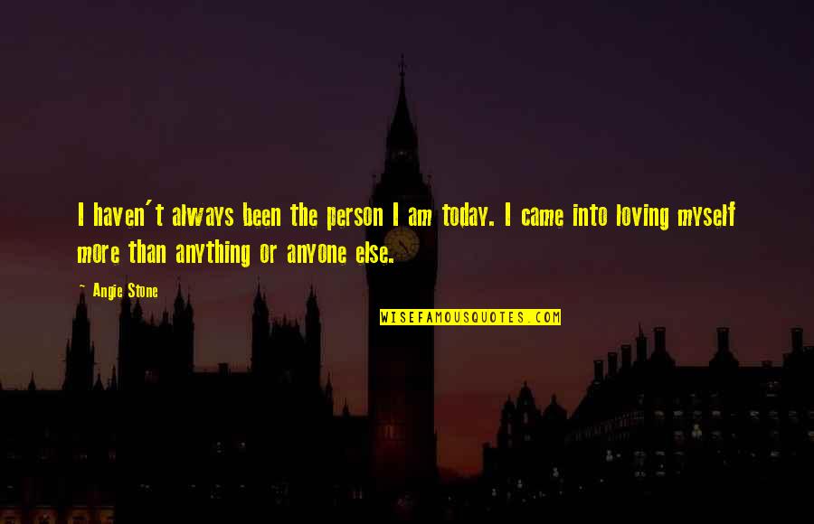 Vad Betyder Quotes By Angie Stone: I haven't always been the person I am Vad Betyder Quotes By Angie Stone: I haven't always been the person I am