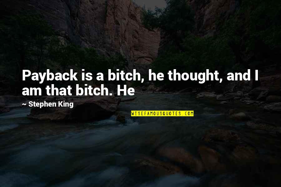 Vad Betyder Quotes By Stephen King: Payback is a bitch, he thought, and I Vad Betyder Quotes By Stephen King: Payback is a bitch, he thought, and I
