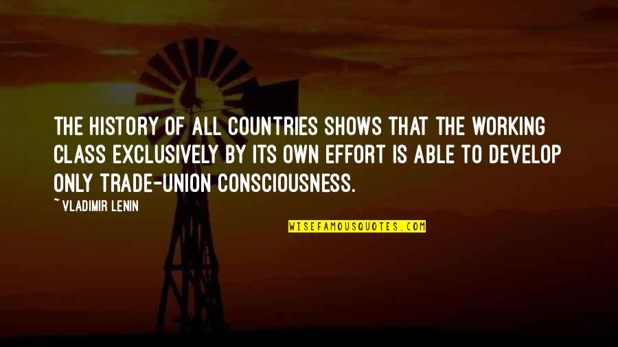 Vad Betyder Quotes By Vladimir Lenin: The history of all countries shows that the Vad Betyder Quotes By Vladimir Lenin: The history of all countries shows that the