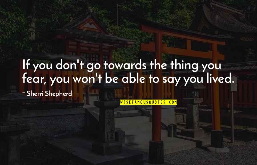 Vada Pav Khate Quotes By Sherri Shepherd: If you don't go towards the thing you