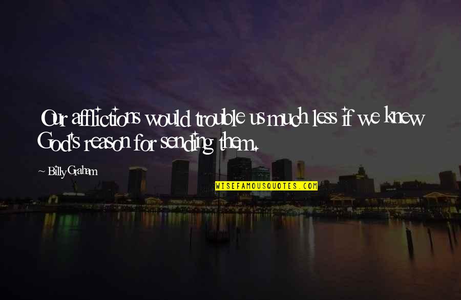 Vadakkan Selfie Quotes By Billy Graham: Our afflictions would trouble us much less if