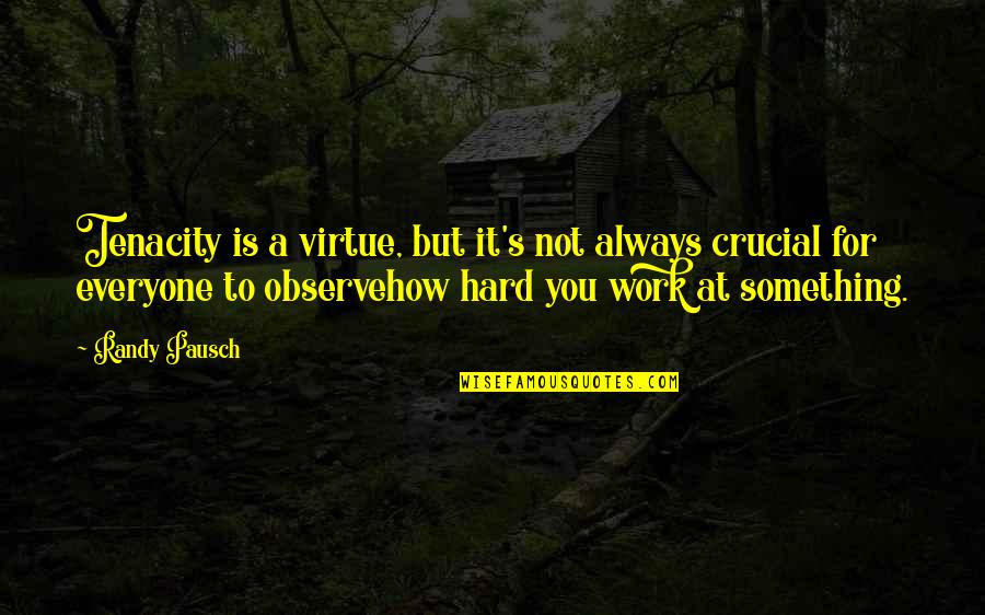Vadakkan Selfie Quotes By Randy Pausch: Tenacity is a virtue, but it's not always Vadakkan Selfie Quotes By Randy Pausch: Tenacity is a virtue, but it's not always