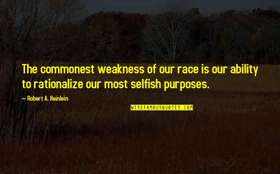 Vadakkan Selfie Quotes By Robert A. Heinlein: The commonest weakness of our race is our Vadakkan Selfie Quotes By Robert A. Heinlein: The commonest weakness of our race is our