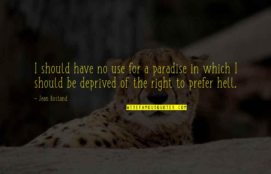 Vadakkan Veeragatha Quotes By Jean Rostand: I should have no use for a paradise