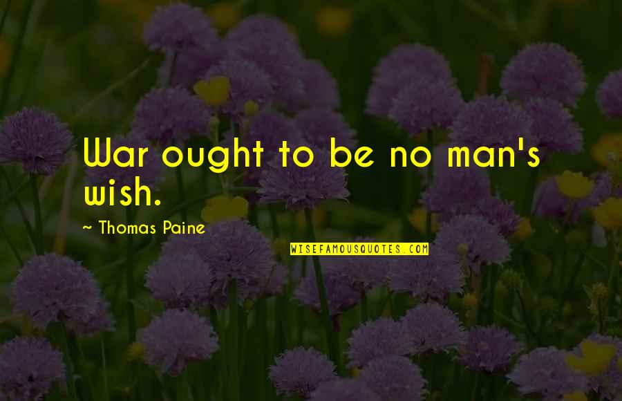 Vadam Vali Quotes By Thomas Paine: War ought to be no man's wish.