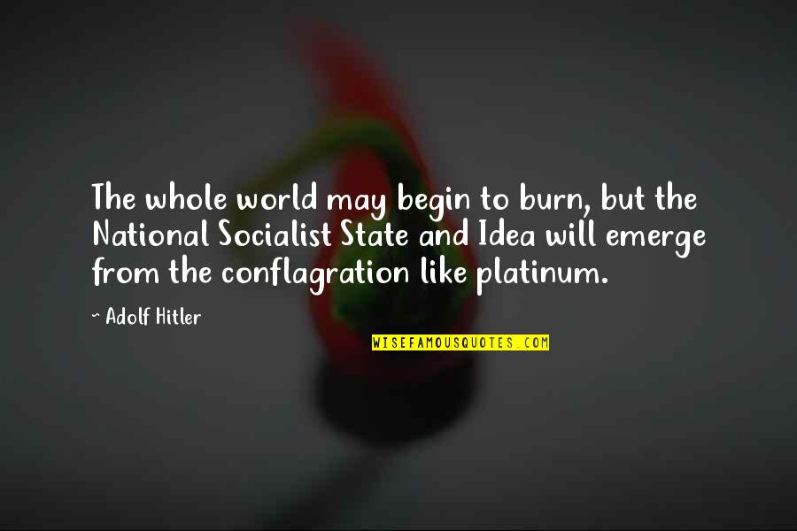 Vadama Quotes By Adolf Hitler: The whole world may begin to burn, but Vadama Quotes By Adolf Hitler: The whole world may begin to burn, but