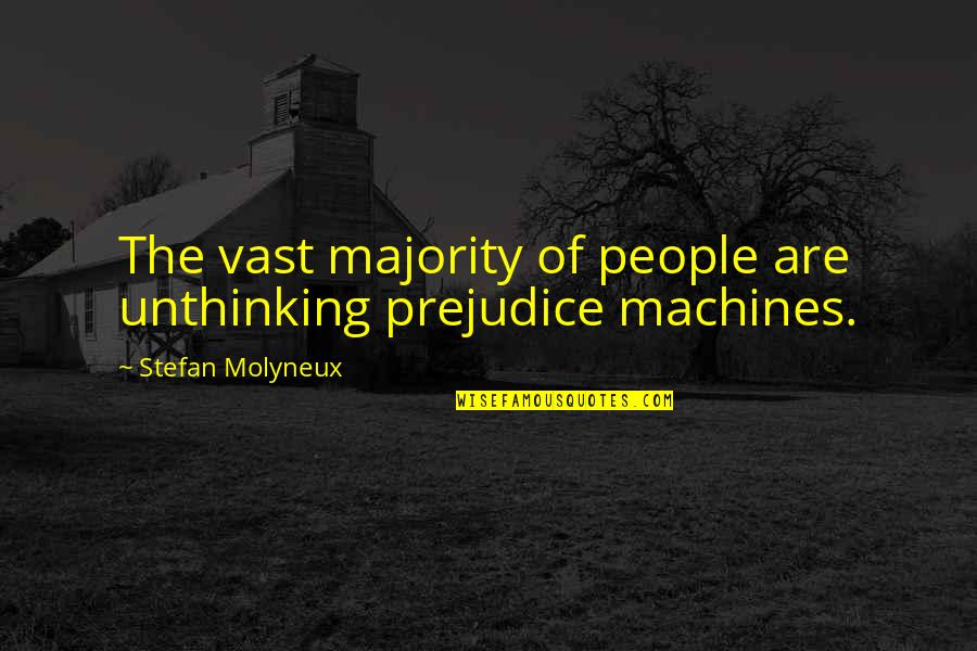 Vadamap Quotes By Stefan Molyneux: The vast majority of people are unthinking prejudice
