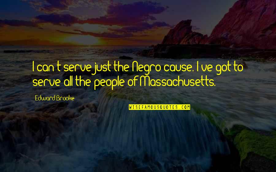 Vadami Quotes By Edward Brooke: I can't serve just the Negro cause. I've Vadami Quotes By Edward Brooke: I can't serve just the Negro cause. I've