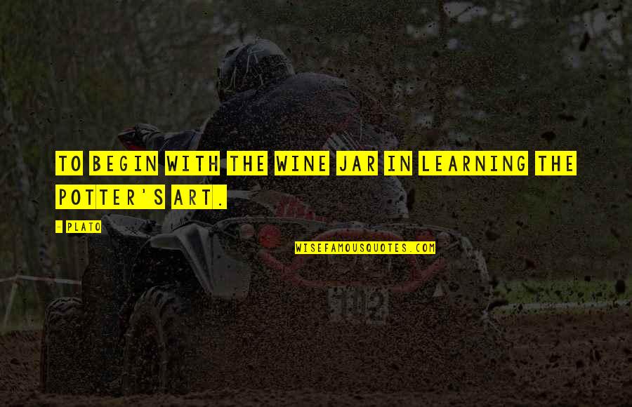Vadami Quotes By Plato: To begin with the wine jar in learning