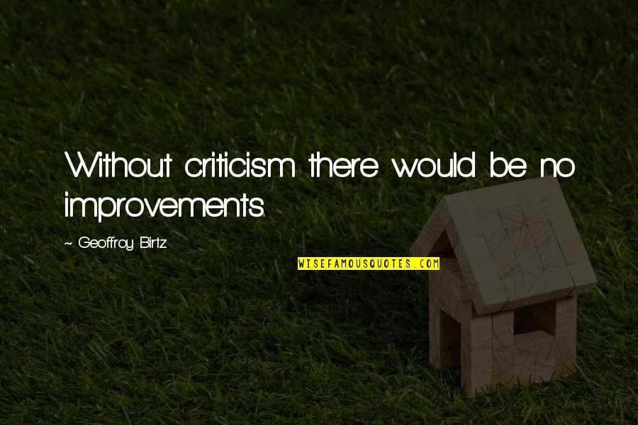 Vadderung Quotes By Geoffroy Birtz: Without criticism there would be no improvements.