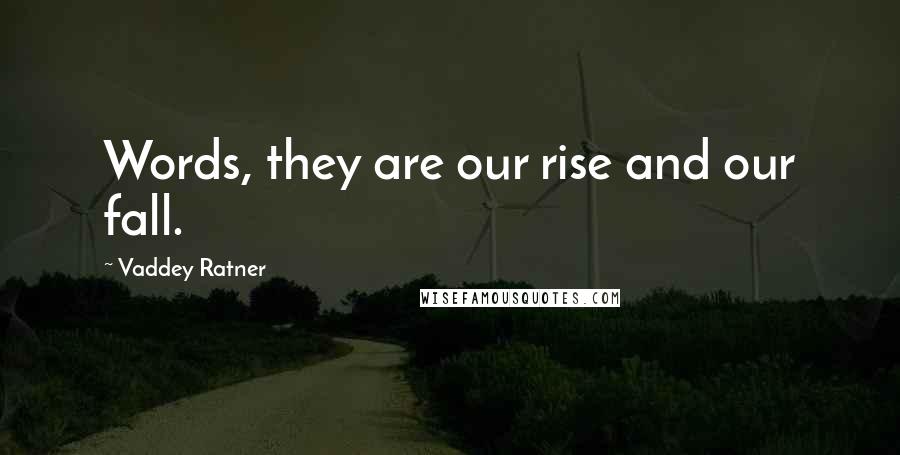 Vaddey Ratner quotes: Words, they are our rise and our fall.