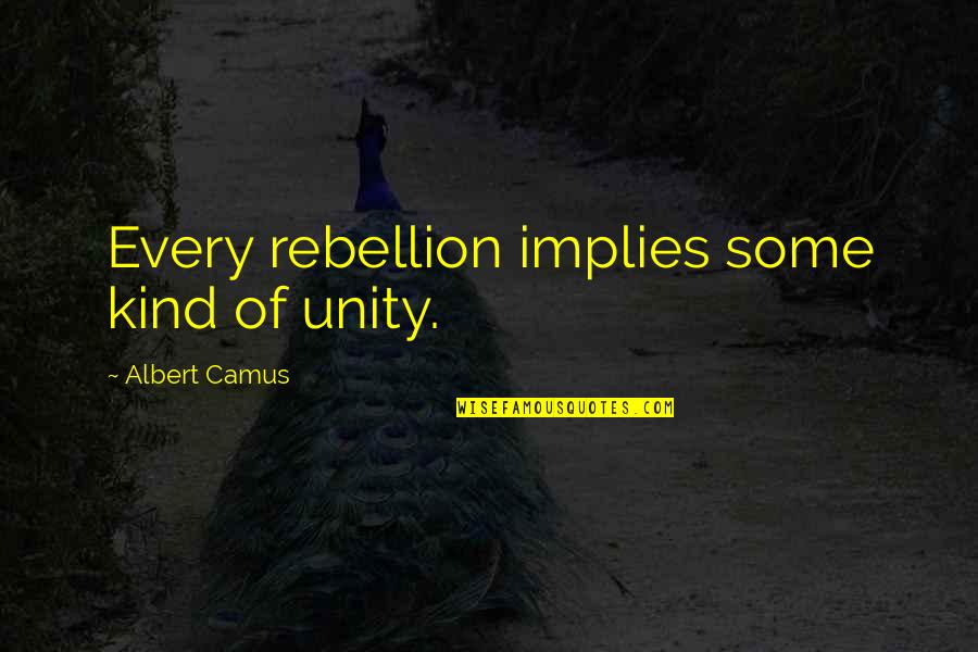 Vadell Taylor Quotes By Albert Camus: Every rebellion implies some kind of unity.