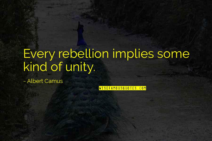 Vadell Taylor Quotes By Albert Camus: Every rebellion implies some kind of unity. Vadell Taylor Quotes By Albert Camus: Every rebellion implies some kind of unity.