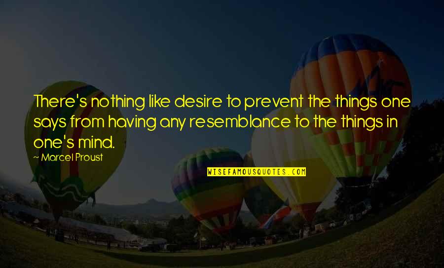 Vadelma Quotes By Marcel Proust: There's nothing like desire to prevent the things Vadelma Quotes By Marcel Proust: There's nothing like desire to prevent the things