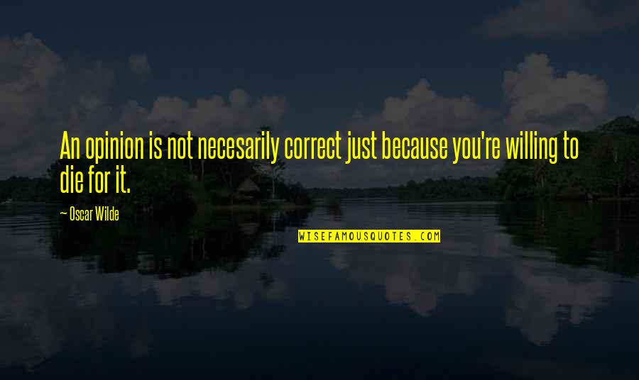 Vadelma Quotes By Oscar Wilde: An opinion is not necesarily correct just because