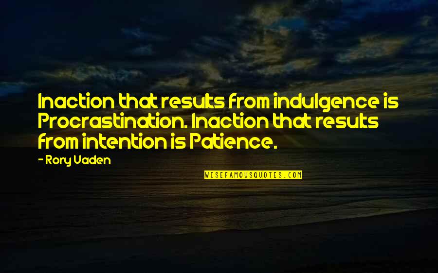 Vaden Quotes By Rory Vaden: Inaction that results from indulgence is Procrastination. Inaction