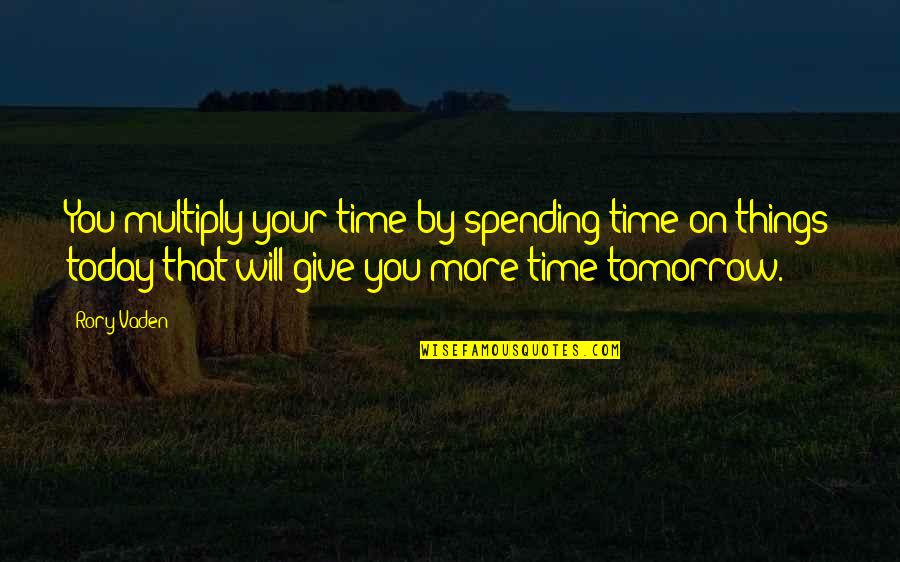 Vaden Quotes By Rory Vaden: You multiply your time by spending time on