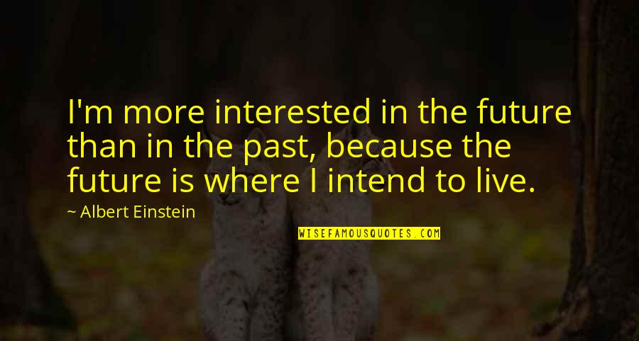 Vader Sessions Quotes By Albert Einstein: I'm more interested in the future than in