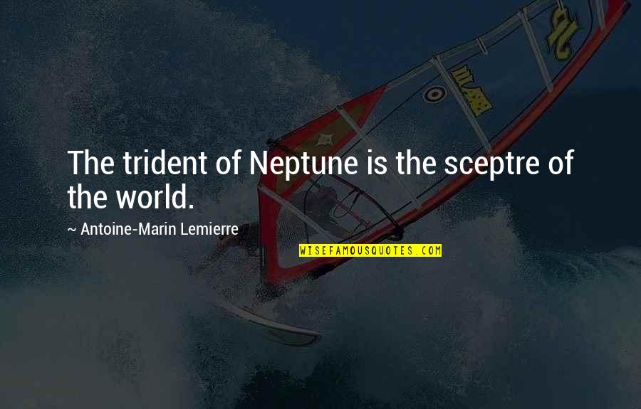 Vadhayiyaan Quotes By Antoine-Marin Lemierre: The trident of Neptune is the sceptre of